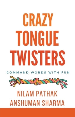 Crazy Tongue Twisters- Command Words with Fun by Sharma, Anshuman