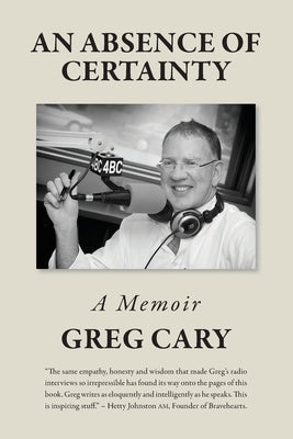 An Absence of Certainty by Cary, Greg