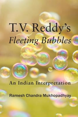 T.V. Reddy's Fleeting Bubbles: An Indian Interpretation by Mukhopadhyay, Ramesh Chandra