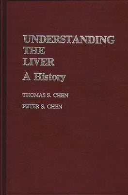 Understanding the Liver: A History by Chan, Tnomas S.