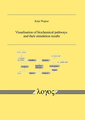 Visualisation of Biochemical Pathways and Their Simulation Results by Wegner, Katja