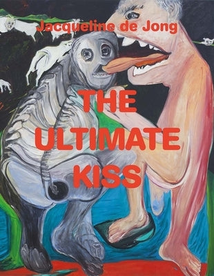 Jacqueline de Jong: The Ultimate Kiss by Bayar, Devrim
