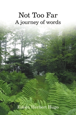 Not Too Far: A Journey of Words by Hugo, Eileen Herbert