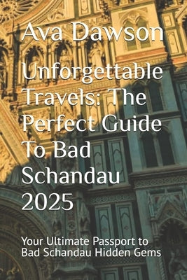 Unforgettable Travels: The Perfect Guide To Bad Schandau 2025: Your Ultimate Passport to Bad Schandau Hidden Gems by Dawson, Ava