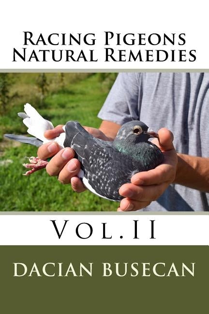 Racing Pigeons Natural Remedies Vol.II by Busecan, Dacian