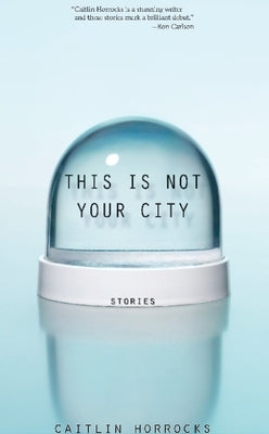 This Is Not Your City by Horrocks, Caitlin