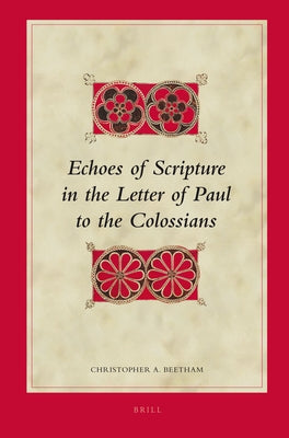 Echoes of Scripture in the Letter of Paul to the Colossians by Beetham, Christopher A.