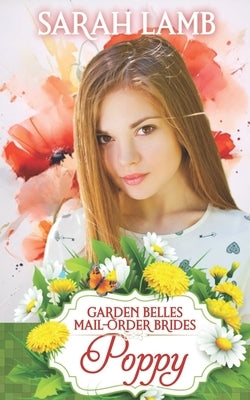 Poppy (Garden Belles Mail-Order Brides Book 7) by Lamb, Sarah