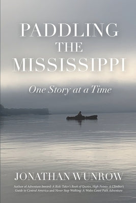 Paddling the Mississippi: One Story at a Time by Wunrow, Jonathan