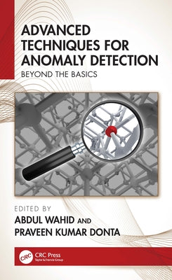 Advanced Techniques for Anomaly Detection: Beyond the Basics by Wahid, Abdul