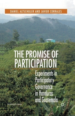 The Promise of Participation: Experiments in Participatory Governance in Honduras and Guatemala by Altschuler, s.