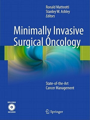 Minimally Invasive Surgical Oncology: State-Of-The-Art Cancer Management [With DVD] by Matteotti, Ronald