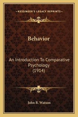 Behavior: An Introduction To Comparative Psychology (1914) by Watson, John B.