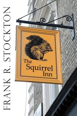 The Squirrel Inn: Illustrated by Stockton, Frank R.