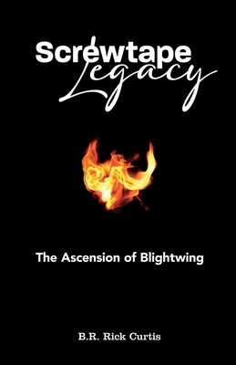 Screwtape Legacy: The Ascension of Blightwing by Curtis, B. R. Rick