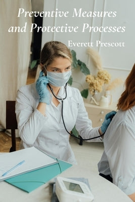 Preventive Measures and Protective Processes: A Practical Framework For Healthcare Safety by Prescott, Everett