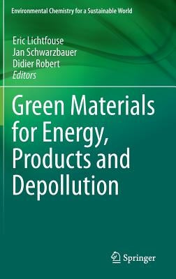Green Materials for Energy, Products and Depollution by Lichtfouse, Eric