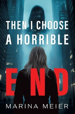Then I Choose a Horrible End by Meier, Marina