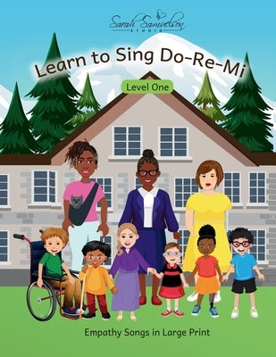 Learn to Sing Do-Re-Mi: Level One: Empathy Songs in Large Print by Sarah Samuelson Studio