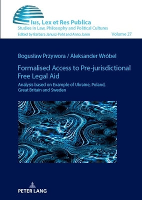 Formalised Access to Pre-jurisdictional Free Legal Aid.: Analysis based on Example of Ukraine, Poland, Great Britain and Sweden. by Przywora, Boguslaw