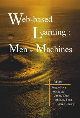 Web-Based Learning: Men and Machines - Proceedings of the First International Conference on Web-Based Learning in China (Icwl 2002) by Chan, Jimmy Sun Fat