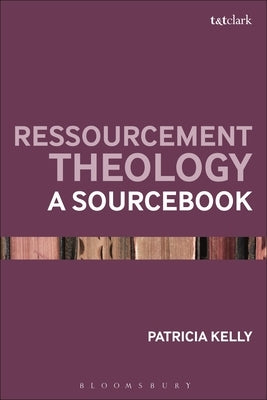 Ressourcement Theology: A Sourcebook by Kelly, Patricia