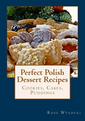 Perfect Polish Dessert Recipes by Wysocki, Rose