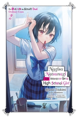 Nagisa Natsunagi Still Wants to Be a High School Girl, Vol. 2 (Light Novel): The Detective Is Already Dead, Ordinary Cases by Tsukimi, Syusui