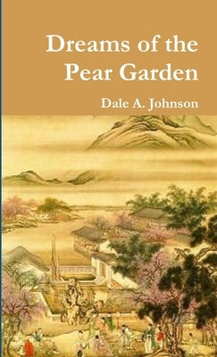 Dreams of the Pear Garden by Johnson, Dale a.
