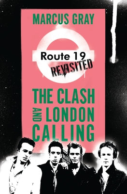 Route 19 Revisited: The Clash and London Calling by Gray, Marcus