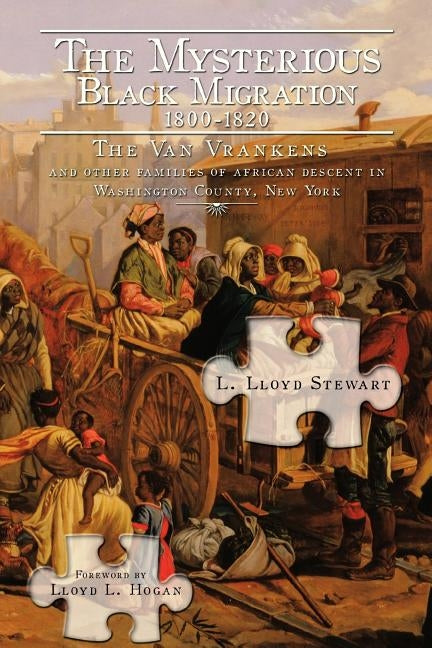 The Mysterious Black Migration 1800-1820: THE VAN VRANKEN FAMILY And Other Free Families of African Descent in Washington County, New York by Stewart, L. Lloyd