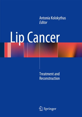 Lip Cancer: Treatment and Reconstruction by Kolokythas, Antonia