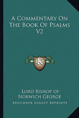 A Commentary On The Book Of Psalms V2 by George, Lord Bishop of Norwich