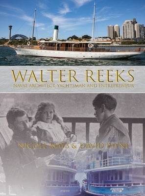 Walter Reeks: Naval Architect, Yachtsman and Entrepreneur by Mays, Nicole L.