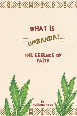 What`s Umbanda ?: The essence of faith by Novo, Adriano