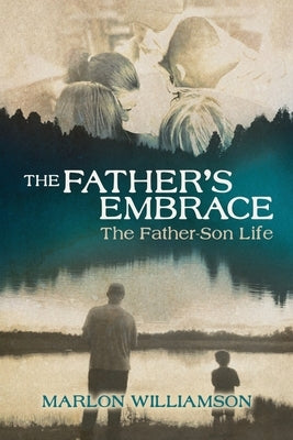 The Father's Embrace: The Father-Son Life by Williamson, Marlon