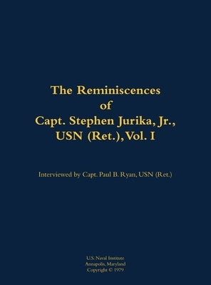 Reminiscences of Capt. Stephen Jurika, Jr., USN (Ret.), vol. I by Jurika, Stephen