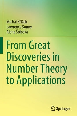From Great Discoveries in Number Theory to Applications by Křízek, Michal