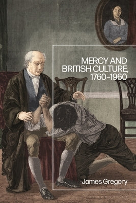 Mercy and British Culture, 1760-1960 by Gregory, James