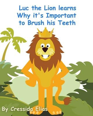 Luc the Lion Learns Why it's Important to Brush His Teeth: The Safari Children's Books on Good Behavior by Santos, Carriel Ann