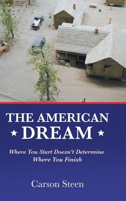 The American Dream: Where You Start Doesn't Determine Where You Finish by Steen, Carson