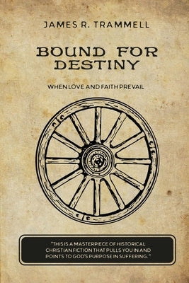 Bound for Destiny: When Love and Faith Prevail by Trammell, James R.