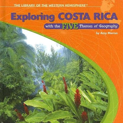 Exploring Costa Rica with the Five Themes of Geography by Marcus, Amy
