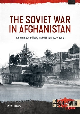 The Soviet War in Afghanistan: An Infamous Military Intervention, 1979-1988 by Milyukov, Ilya