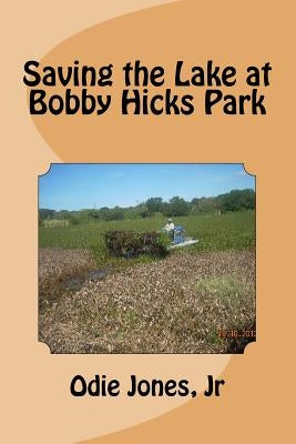 Saving the Lake at Bobby Hicks Park by Jones, Odie, Jr.