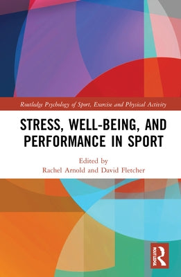 Stress, Well-Being, and Performance in Sport by Arnold, Rachel