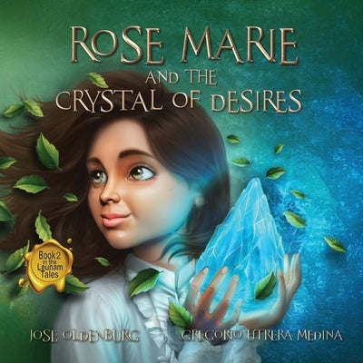 Rose Marie and the Crystal of Desires: Book 2 in the Leunam Tales by Oldenburg, José