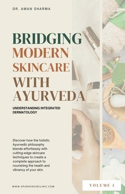 Bridging Modern Skincare with Ayurveda: Understanding Integrated Dermatology by Dr Aman Sharma