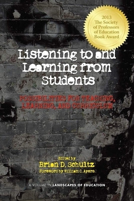 Listening to and Learning from Students: Possibilities for Teaching, Learning, and Curriculum by Schultz, Brian D.