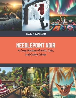 Needlepoint Noir: A Cozy Mystery of Knits, Cats, and Crafty Crimes by Lawson, Jack H.